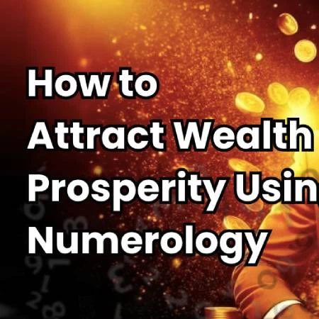 How to Attract Wealth and Prosperity Using Numerology