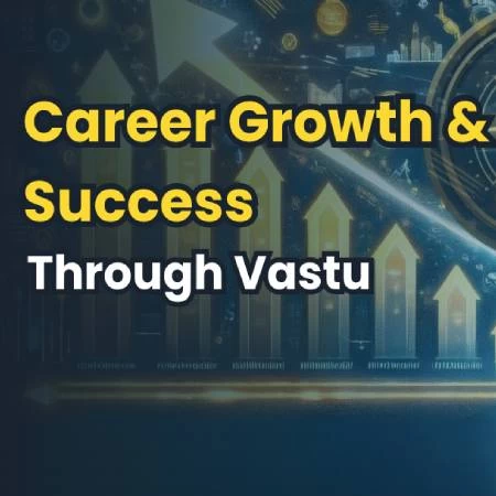 Career Growth & Success Through Vastu