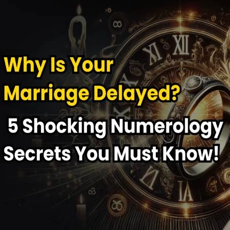 Why Is Your Marriage Delayed? 5 Shocking Numerology Secrets You Must Know!