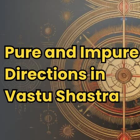 Pure and Impure Directions in Vastu Shastra