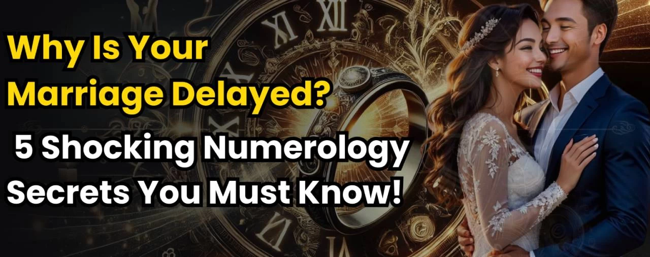 Why Is Your Marriage Delayed? 5 Shocking Numerology Secrets You Must Know!